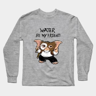 Water Be My Friend Long Sleeve T-Shirt